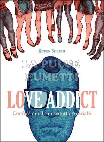 LOVE ADDICT - CONFESSIONI DI UN SEDUTTORE SERIALE